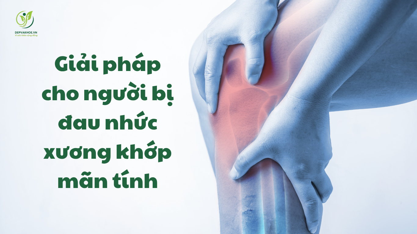 Giải Pháp Cho Người Bị đau Nhức Xương Khớp Mãn Tính